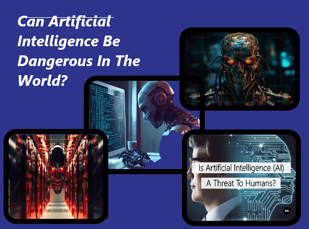 Artificial Intelligence  Can Be Dangerous In The World?
